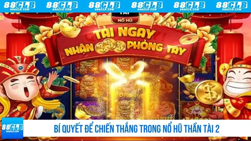 Bí quyết để chiến thắng trong nổ hũ Thần Tài 2
