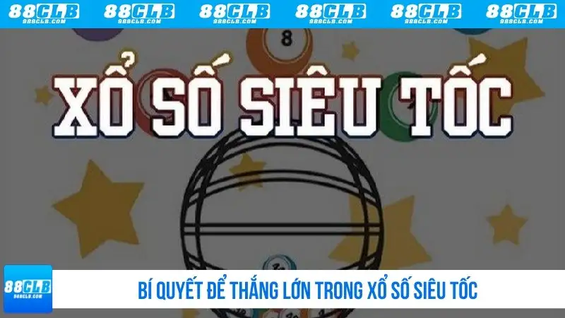 Bí quyết để thắng lớn trong xổ số siêu tốc