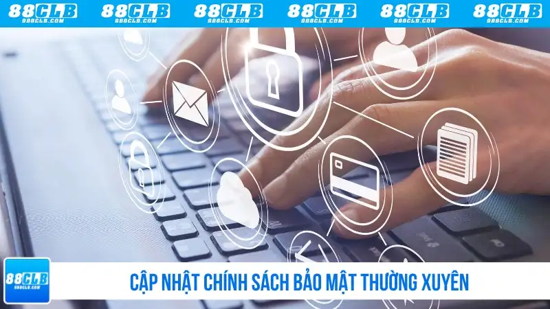 Cập nhật chính sách bảo mật thường xuyên