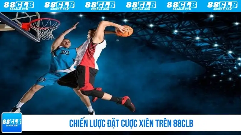 Chiến lược đặt cược xiên trên 88CLB