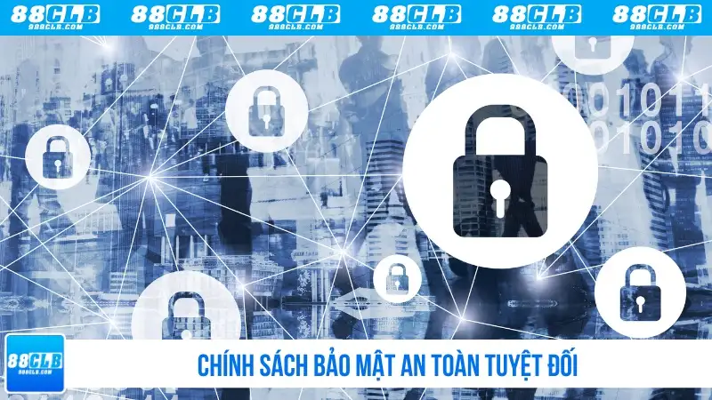 Chính sách bảo mật an toàn tuyệt đối