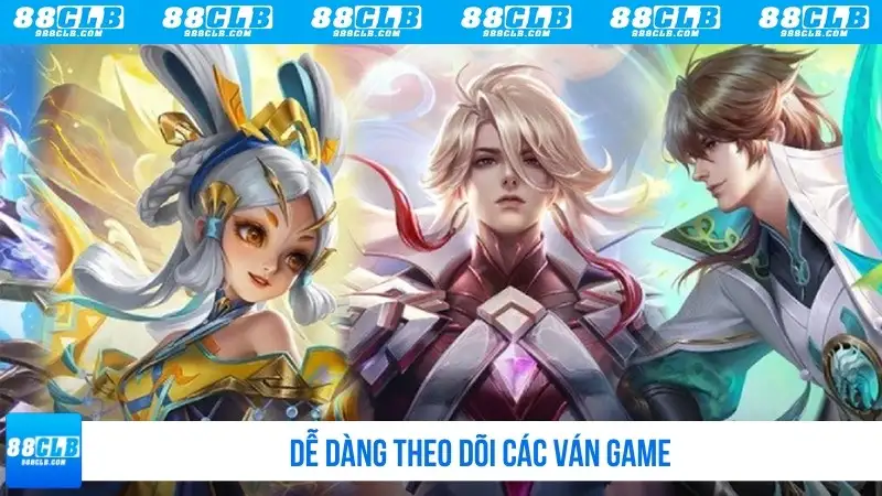Dễ dàng theo dõi các ván game