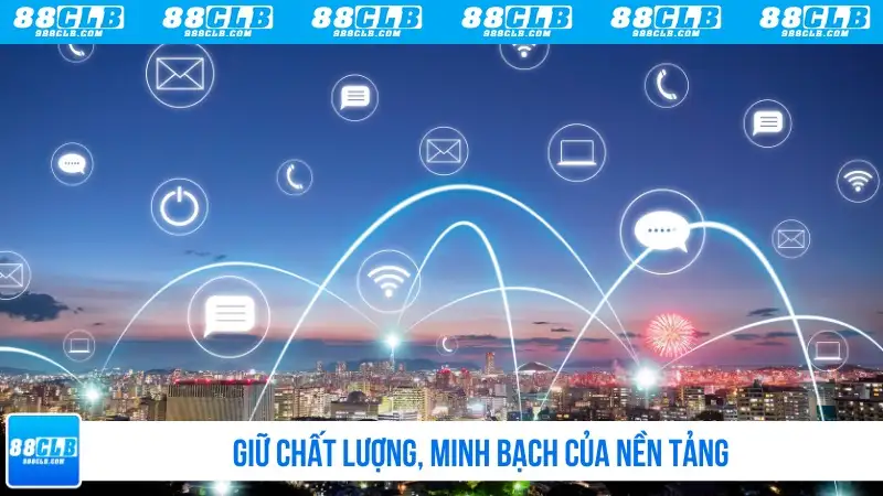Giữ chất lượng, minh bạch của nền tảng