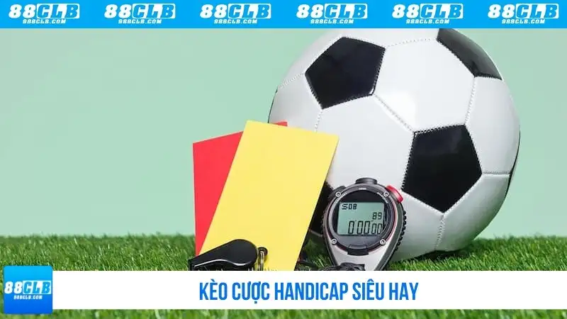 Kèo cược Handicap siêu hay
