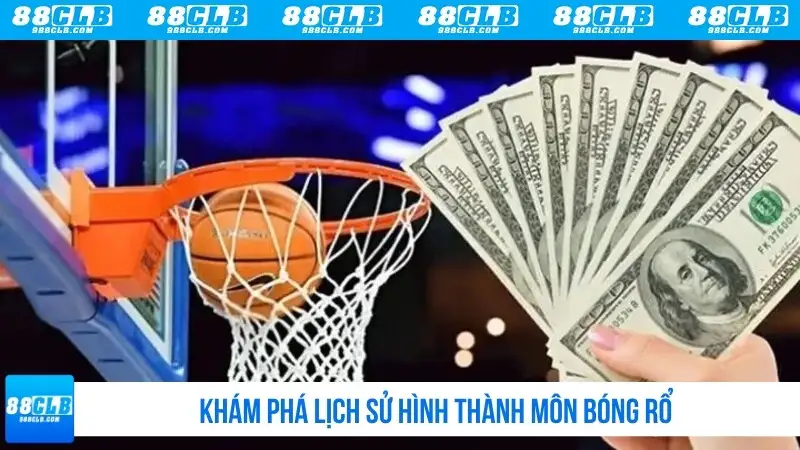 Cá cược bóng rổ - Khám phá lịch sử hình thành môn