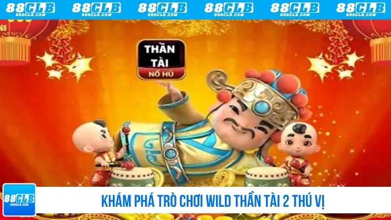 Khám phá trò chơi Wild Thần Tài 2 thú vị