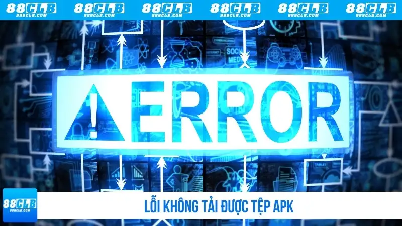 Lỗi không tải được tệp APK