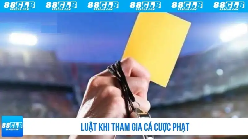 Luật khi tham gia cá cược phạt