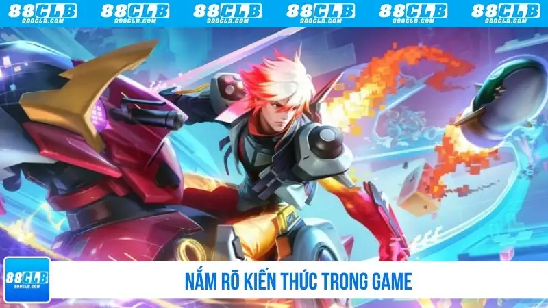 Nắm rõ kiến thức trong game