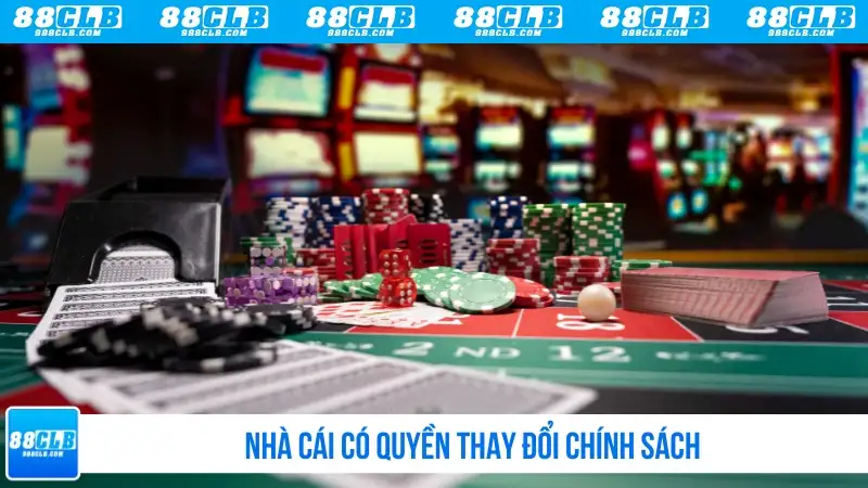 Nhà cái có quyền thay đổi chính sách