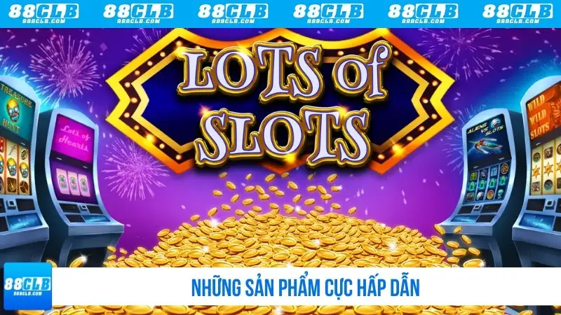 Những sản phẩm cực hấp dẫn