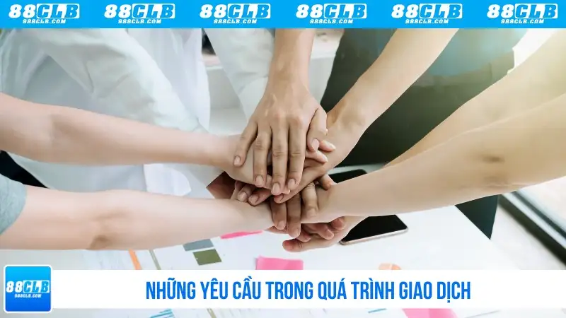 Những yêu cầu trong quá trình giao dịch