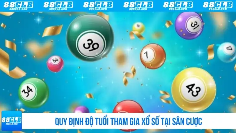Quy định độ tuổi tham gia xổ số tại sân cược