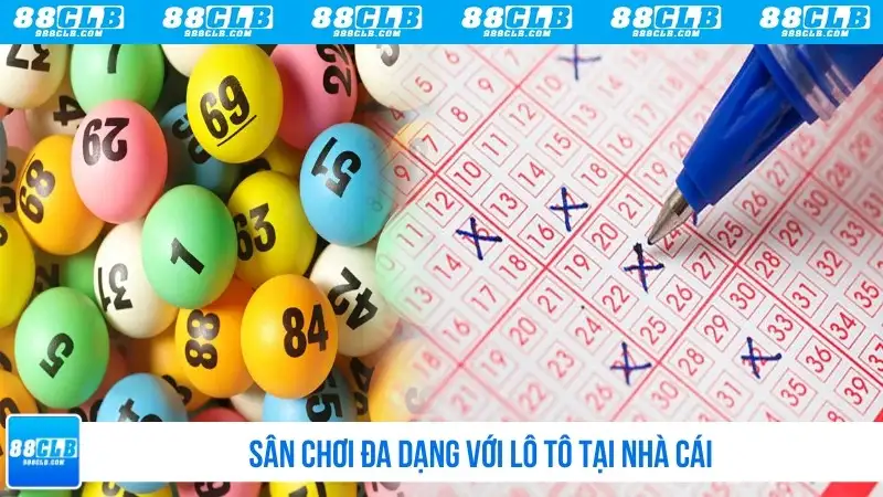 Sân chơi đa dạng với lô tô tại nhà cái