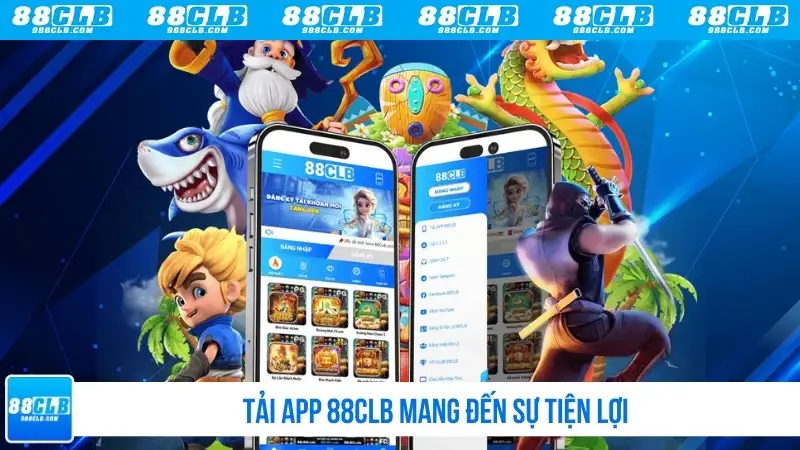 Tải app 88CLB mang đến sự tiện lợi