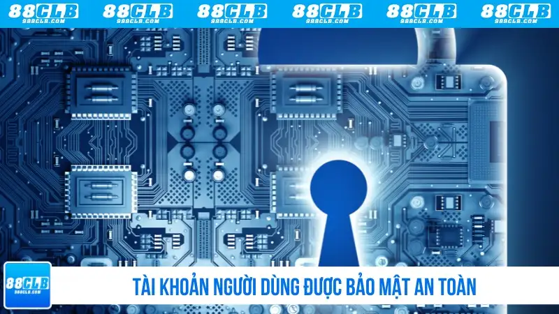 Tài khoản người dùng được bảo mật an toàn