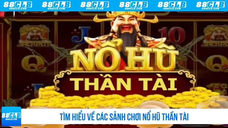 Tìm hiểu về các sảnh chơi nổ hũ Thần Tài
