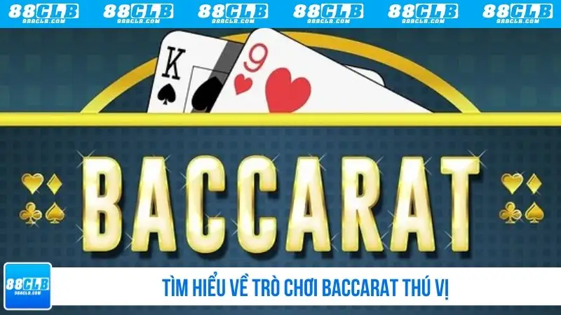 Tìm hiểu về trò chơi Baccarat thú vị