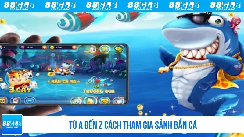 Từ A đến Z cách tham gia sảnh bắn cá