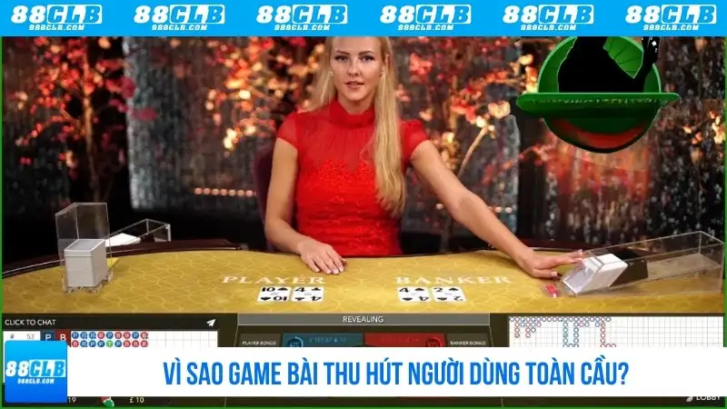 Vì sao game bài thu hút người dùng toàn cầu?