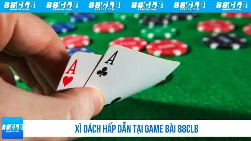Xì dách hấp dẫn tại game bài 88CLB